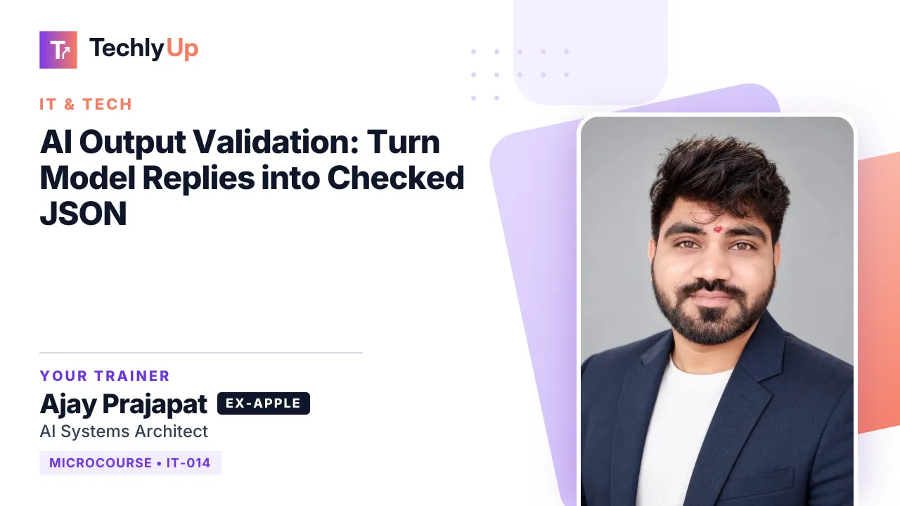 AI Output Validation: Turn Model Replies into Checked JSON — microcourse thumbnail with trainer Ajay Prajapat