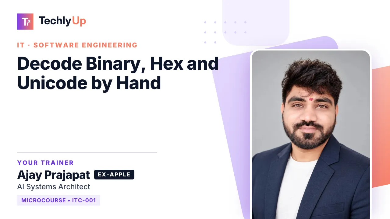 Decode Binary, Hex and Unicode by Hand — microcourse thumbnail with trainer Ajay Prajapat