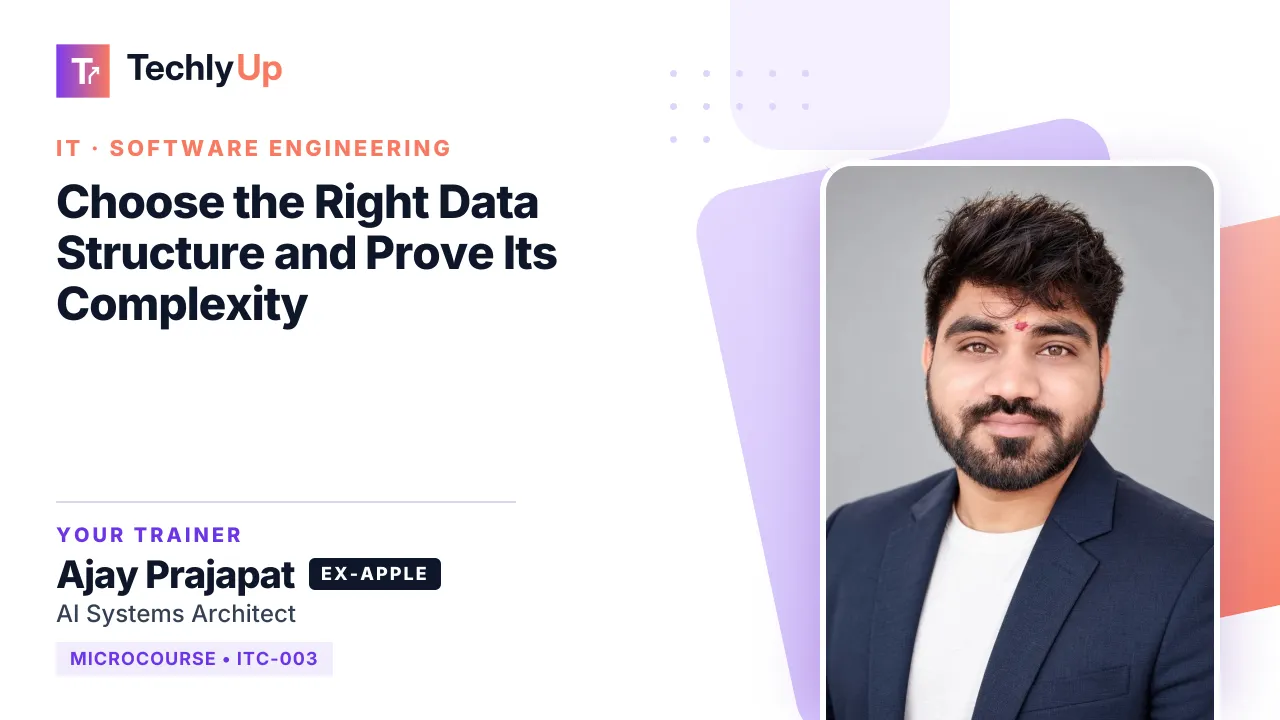 Choose the Right Data Structure and Prove Its Complexity — microcourse thumbnail with trainer Ajay Prajapat