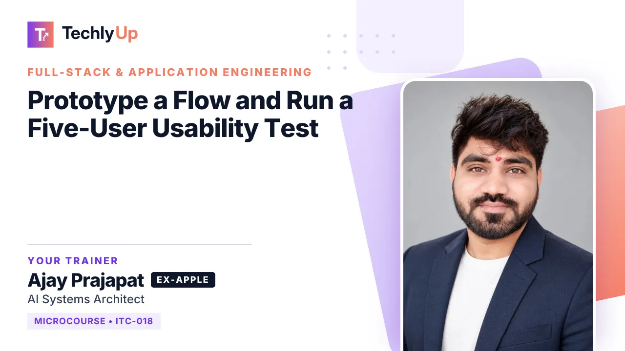 Prototype a Flow and Run a Five-User Usability Test — microcourse thumbnail with trainer Ajay Prajapat