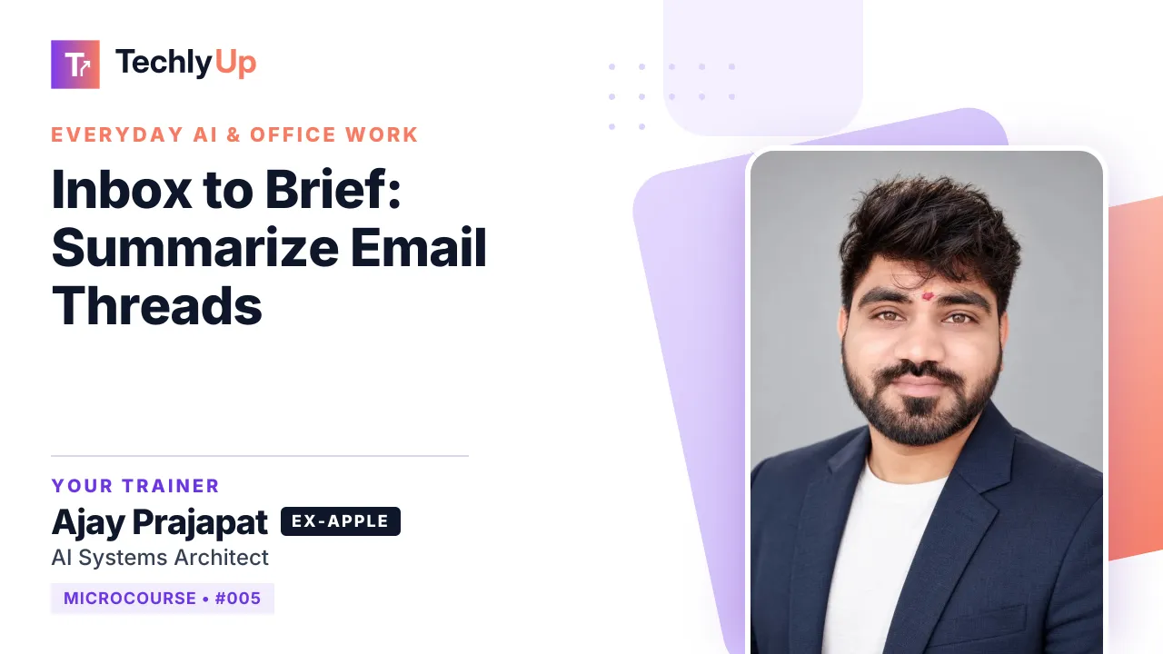 Inbox to Brief: Summarize Email Threads — microcourse thumbnail with trainer Ajay Prajapat