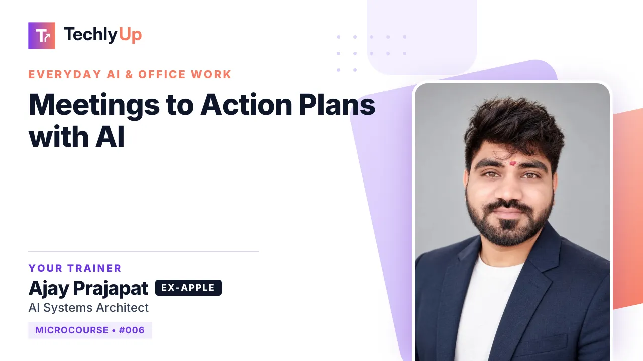 Meetings to Action Plans with AI — microcourse thumbnail with trainer Ajay Prajapat