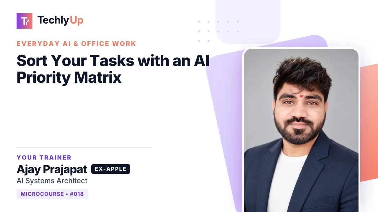Sort Your Tasks with an AI Priority Matrix — microcourse thumbnail with trainer Ajay Prajapat