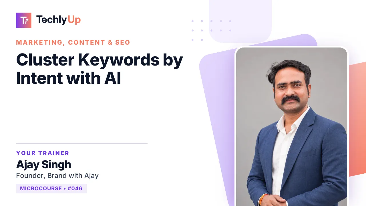 Cluster Keywords by Intent with AI — microcourse thumbnail with trainer Ajay Singh