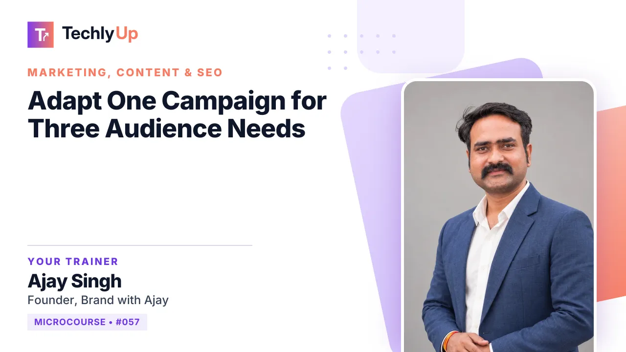 Adapt One Campaign for Three Audience Needs — microcourse thumbnail with trainer Ajay Singh