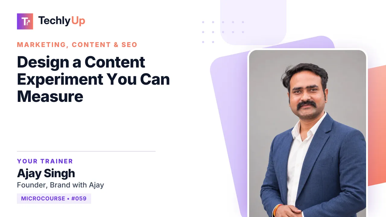 Design a Content Experiment You Can Measure — microcourse thumbnail with trainer Ajay Singh