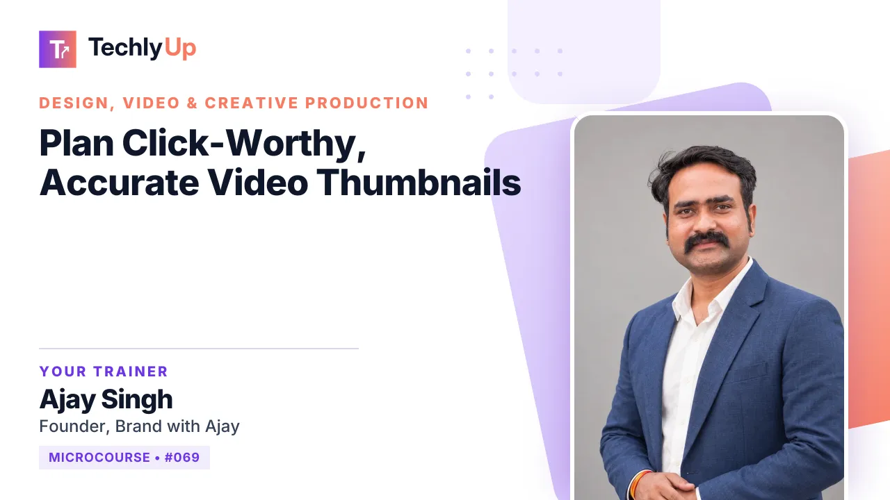 Plan Click-Worthy, Accurate Video Thumbnails — microcourse thumbnail with trainer Ajay Singh