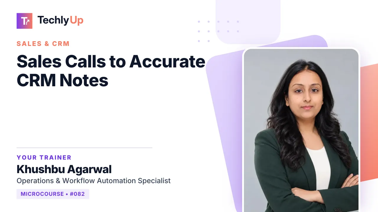 Sales Calls to Accurate CRM Notes — microcourse thumbnail with trainer Khushbu Agarwal